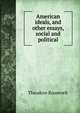 American ideals, and other essays, social and political, Theodore Roosevelt 
