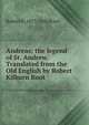 Andreas; the legend of St. Andrew. Translated from the Old English by Robert Kilburn Root, Robert K. 1877-1950 Root 