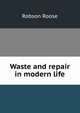 Waste and repair in modern life, Robson Roose 