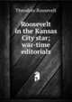 Roosevelt in the Kansas City star; war-time editorials, Theodore Roosevelt 