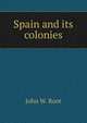 Spain and its colonies, John W. Root 