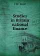 Studies in Britain national finance, J W. Root 