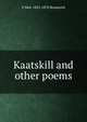 Kaatskill and other poems, S Weir 1823-1870 Roosevelt 
