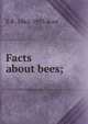 Facts about bees;, E R. 1862-1953 Root 