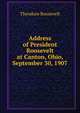 Address of President Roosevelt at Canton, Ohio, September 30, 1907, Theodore Roosevelt 