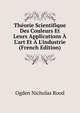 Th?orie Scientifique Des Couleurs Et Leurs Applications ? L'art Et ? L'industrie (French Edition), Ogden Nicholas Rood 