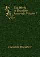 The Works of Theodore Roosevelt, Volume 7, Theodore Roosevelt 