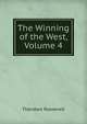 The Winning of the West, Volume 4, Theodore Roosevelt 