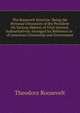 The Roosevelt Doctrine: Being the Personal Utterances of the President On Various Matters of Vital Interest, Authoritatively Arranged for Reference in . of American Citizenship and Government, Theodore Roosevelt 