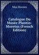 Catalogue Du Musee Plantin-Moretus (French Edition), Max Rooses 