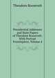 Presidential Addresses and State Papers of Theodore Roosevelt: With Portrait Frontispiece, Volume 4, Theodore Roosevelt 