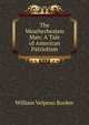 The Weatherbeaten Man: A Tale of American Patriotism, William Velpeau Rooker 