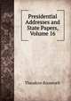 Presidential Addresses and State Papers, Volume 16, Theodore Roosevelt 