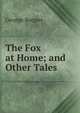 The Fox at Home; and Other Tales, George Rooper 