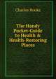 The Handy Pocket-Guide to Health & Health-Restoring Places, Charles Rooke 
