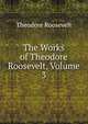 The Works of Theodore Roosevelt, Volume 3, Theodore Roosevelt 