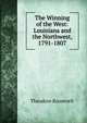 The Winning of the West: Louisiana and the Northwest, 1791-1807, Theodore Roosevelt 