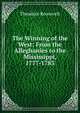 The Winning of the West: From the Alleghanies to the Mississippi, 1777-1783, Theodore Roosevelt 