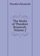 The Works of Theodore Roosevelt, Volume 2, Theodore Roosevelt 