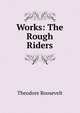 Works: The Rough Riders, Theodore Roosevelt 