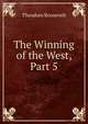 The Winning of the West, Part 5, Theodore Roosevelt 