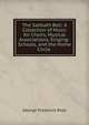 The Sabbath Bell: A Collection of Music for Choirs, Musical Associations, Singing-Schools, and the Home Circle ., George Frederick Root 