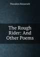 The Rough Rider: And Other Poems, Theodore Roosevelt 