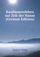 Kaufmannsleben zur Zeit der Hanse (German Edition), Goswin Ropp 