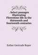 . Select passages illustrating Florentine life in the thirteenth and fourteenth centuries, Esther Gertrude Roper 