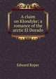 A claim on Klondyke; a romance of the arctic El Dorado, Edward Roper 