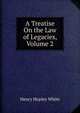 A Treatise On the Law of Legacies, Volume 2, Henry Hopley White 