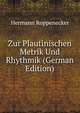 Zur Plautinischen Metrik Und Rhythmik (German Edition), Hermann Roppenecker 
