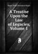 A Treatise Upon the Law of Legacies, Volume 1, Roper Stote Donnison Roper 