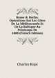 Rome & Berlin: Op?rations Sur Les C?tes De La M?diterran?e Et De La Baltique Au Printemps De 1888 (French Edition), Charles Rope 