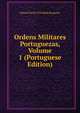 Ordens Militares Portuguezas, Volume 1 (Portuguese Edition), Manoel Xavier Trinidade Roquette 