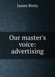 Our master's voice: advertising, James Rorty 