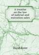 A treatise on the law of judicial and execution sales, David Rorer 