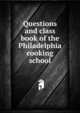 Questions and class book of the Philadelphia cooking school, 