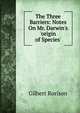 The Three Barriers: Notes On Mr. Darwin's 'origin of Species'., Gilbert Rorison 