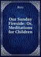 Our Sunday Fireside: Or, Meditations for Children, Rory 