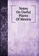 Notes On Useful Plants Of Mexico, 