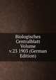 Biologisches Centralblatt Volume v.23 1903 (German Edition), 