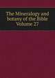 The Mineralogy and botany of the Bible Volume 27, 