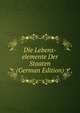 Die Lebens-elemente Der Staaten (German Edition), 