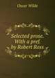 Selected prose. With a pref. by Robert Ross, Oscar Wilde 