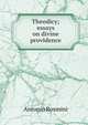 Theodicy; essays on divine providence, Antonio Rosmini-Serbati 