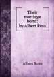 Their marriage bond: by Albert Ross, Albert Ross 