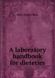 A laboratory handbook for dietetics, Mary Swartz Rose 