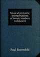 Musical portraits; interpretations of twenty modern composers, Paul Rosenfeld 