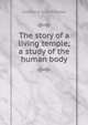 The story of a living temple; a study of the human body, Frederick M. b. 1870 Rossiter 